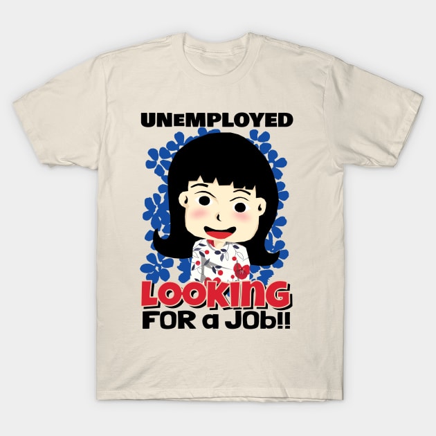 Unemployed Looking for a Job T-Shirt by KewaleeTee